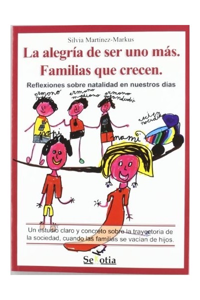LA ALEGRÍA DE SER UNO MÁS. Familias Que Crecen. Reflexiones Sobre Natalidad en Nuestros Días